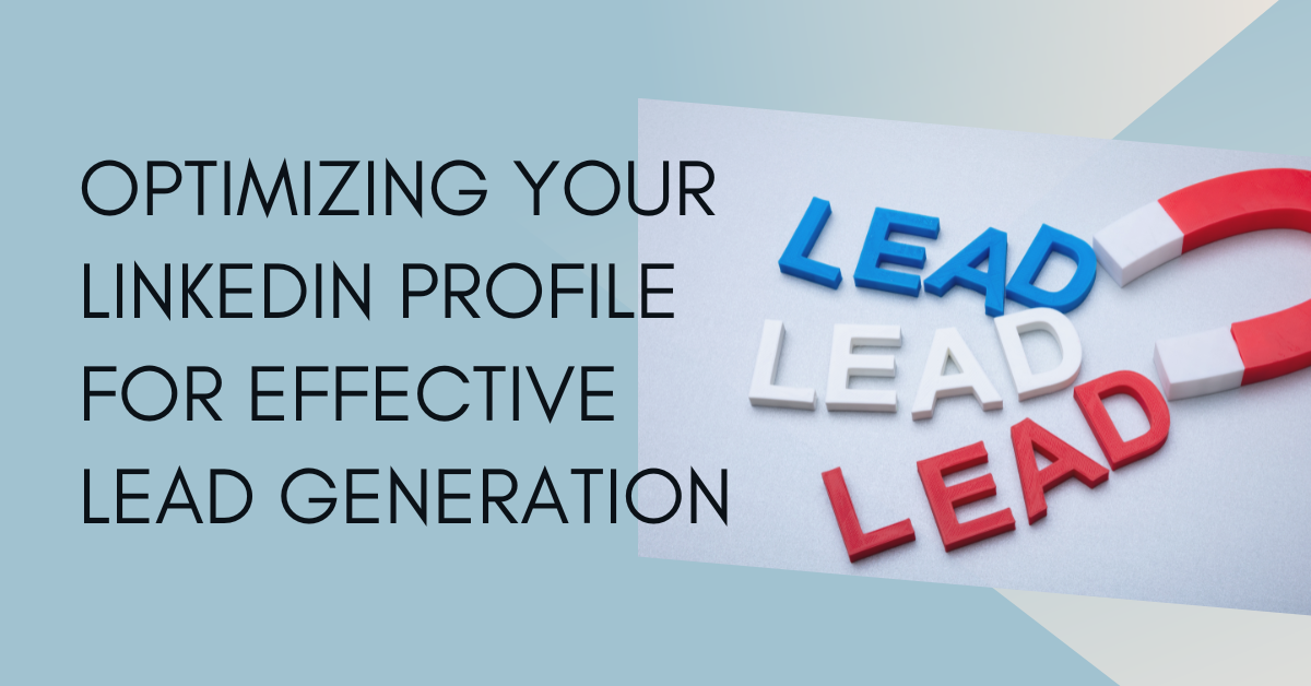 Optimizing Your LinkedIn Profile for Effective Lead Generation