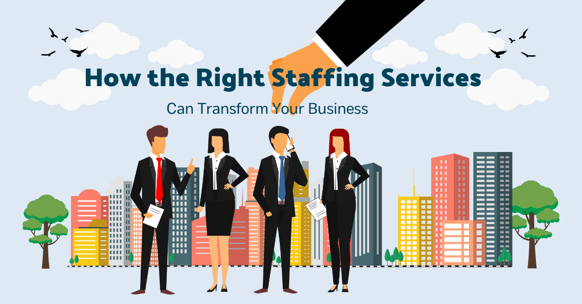 How the Right Staffing Services Can Transform Your Business